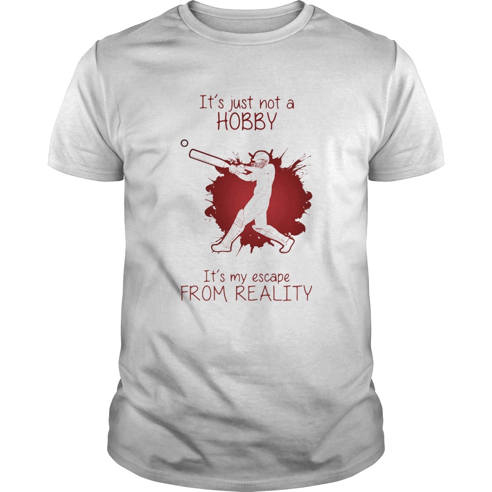 Men Playing Cricket Its just not a Hobby Its my escape from reality color shirt