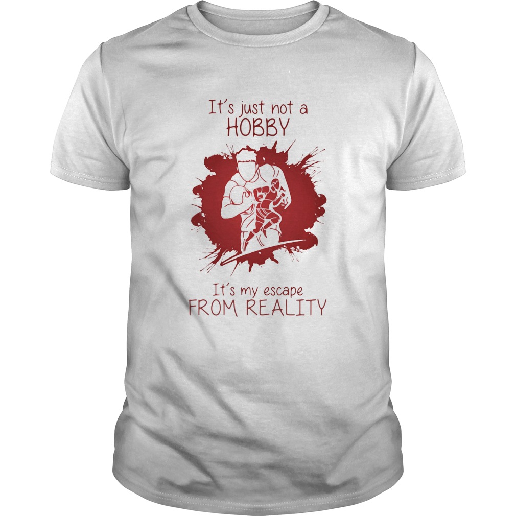 Men Playing Rugby Its just not a Hobby Its my escape from reality color shirt