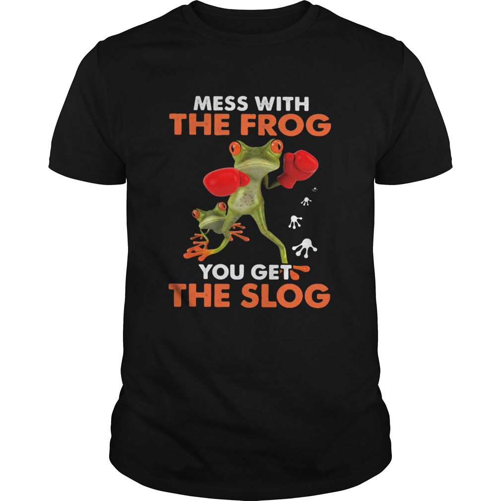 Mess with the frog you get the slog shirt