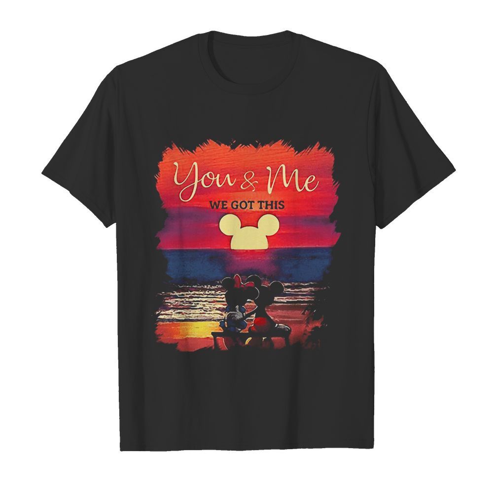 Mickey And Minnie Seeing Sunset You And Me We Got This shirt