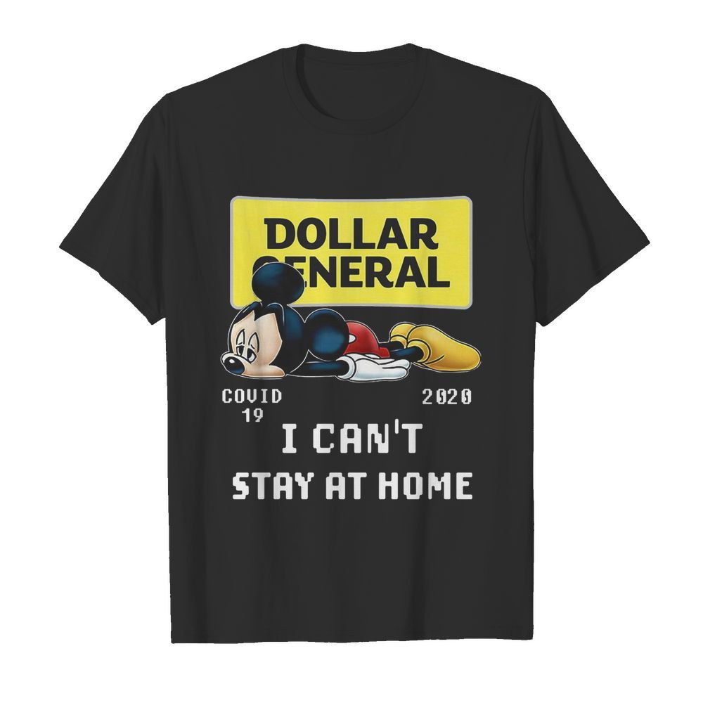 Mickey Mouse Dollar General Covid-19 2020 I Can’t Stay At Home shirt