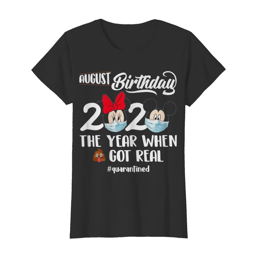 Minnie And Mickey Mouse Face Mask August Birthday 2020 The Year When Shit Got Real quarantined  Classic Women's T-shirt