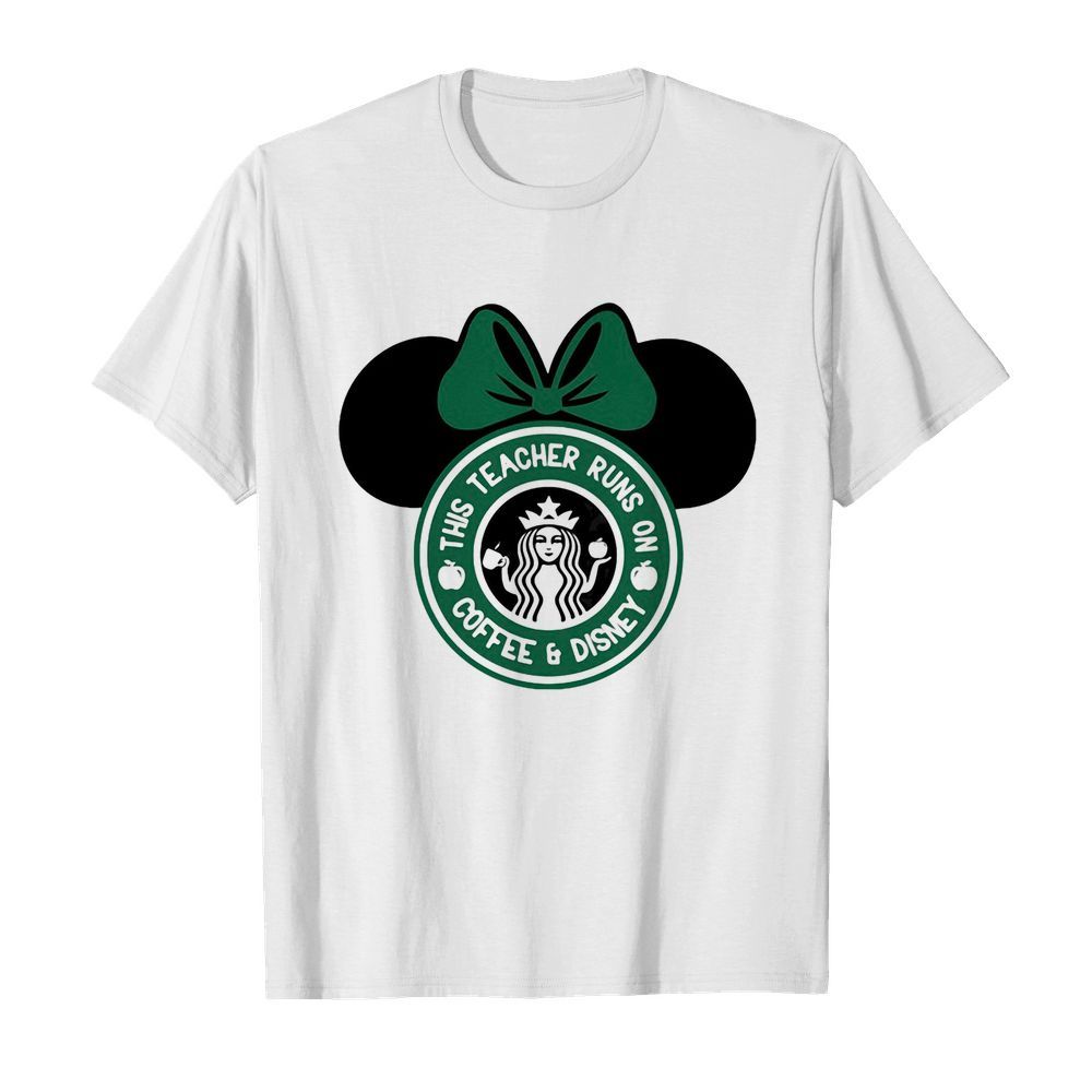 Minnie mouse starbucks this teacher runs on coffee and disney shirt