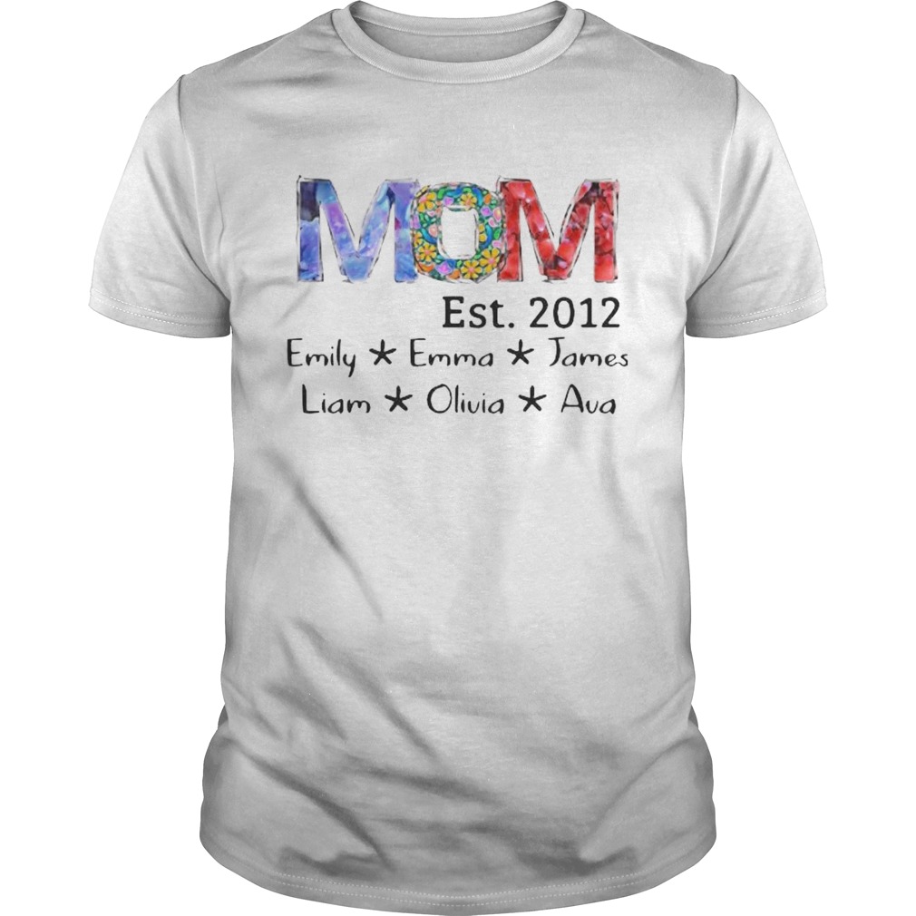 Mom est 2012 emily emma james liam olivia ava shirt