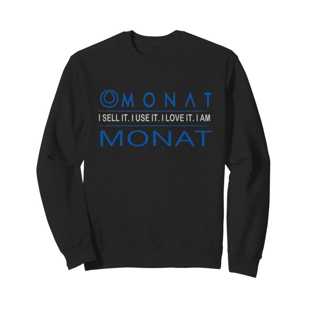 Monat i sell it i use it i love it i am monat  Unisex Sweatshirt