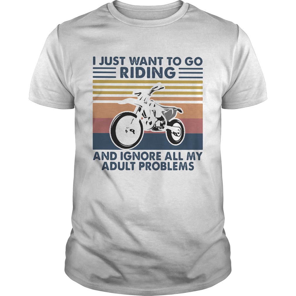 Motocross I Just Want To Go Riding And Ignore All My Adult Problems Vintage Retro shirt