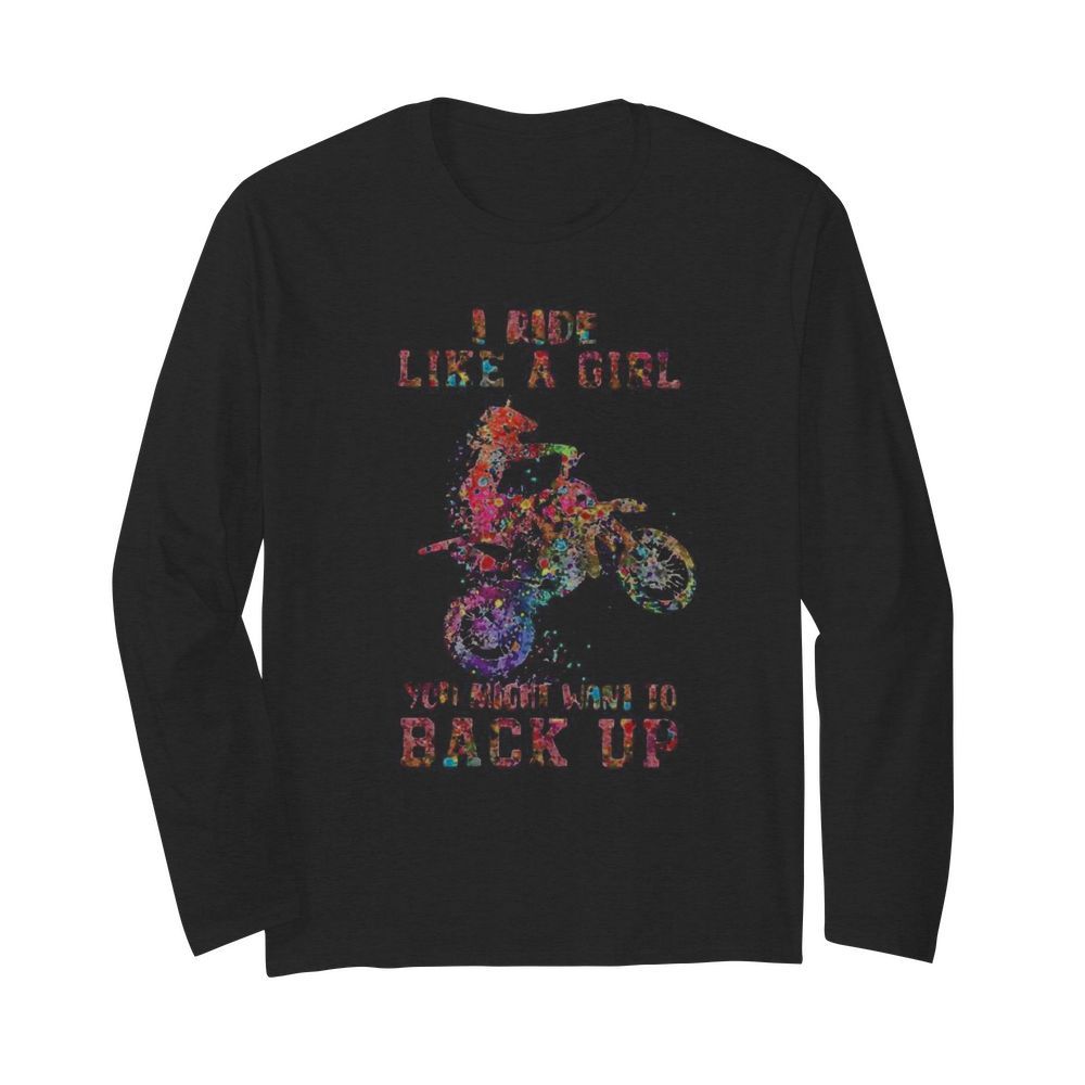 Motocross i ride like a girl your mouth want to back up  Long Sleeved T-shirt 