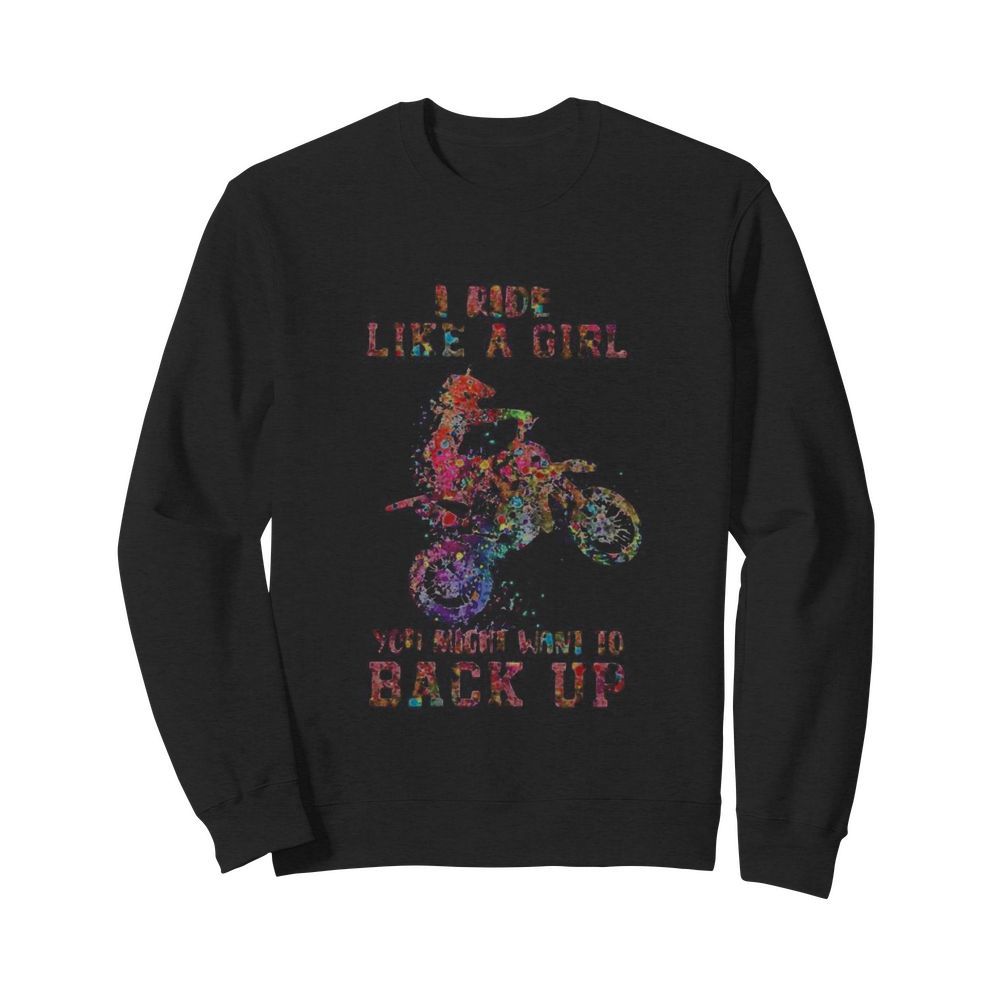 Motocross i ride like a girl your mouth want to back up  Unisex Sweatshirt