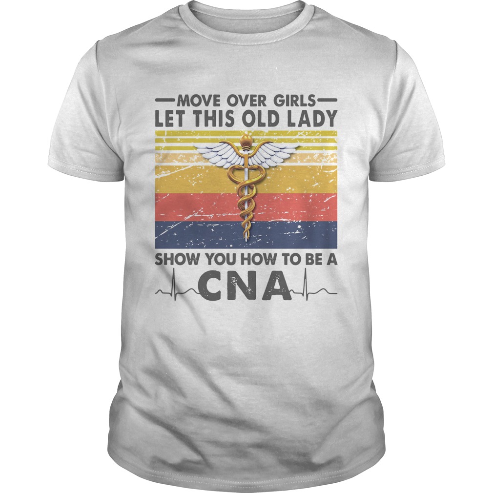 Move Over Girls Let This Old Lady Show You How To Be A Cna Vintage shirt