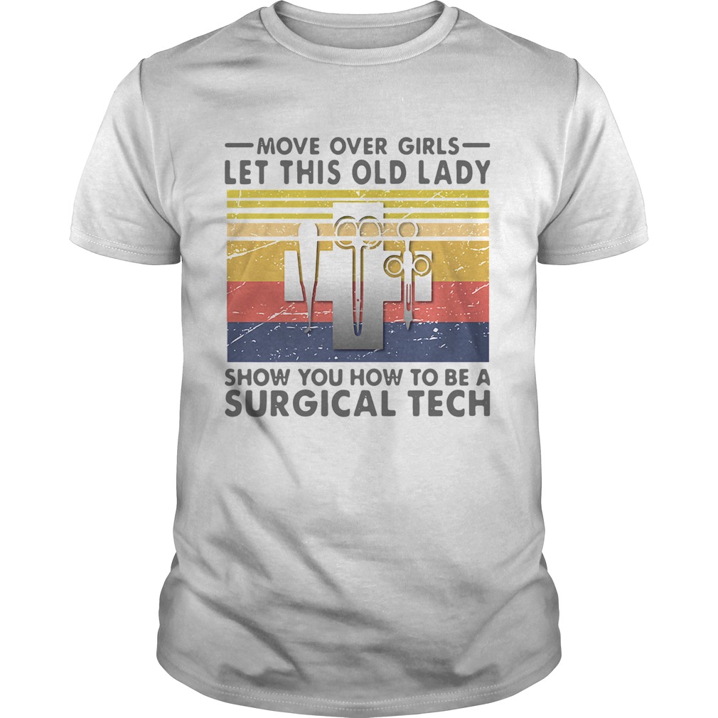 Move Over Girls Let This Old Lady Show You How To Be A Surgical Tech Vintage  Unisex