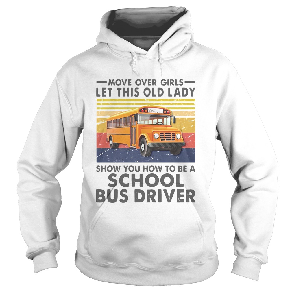 Move Over Girls Let This Old Lady Show You To Be A School Bus Driver Vintage  Hoodie