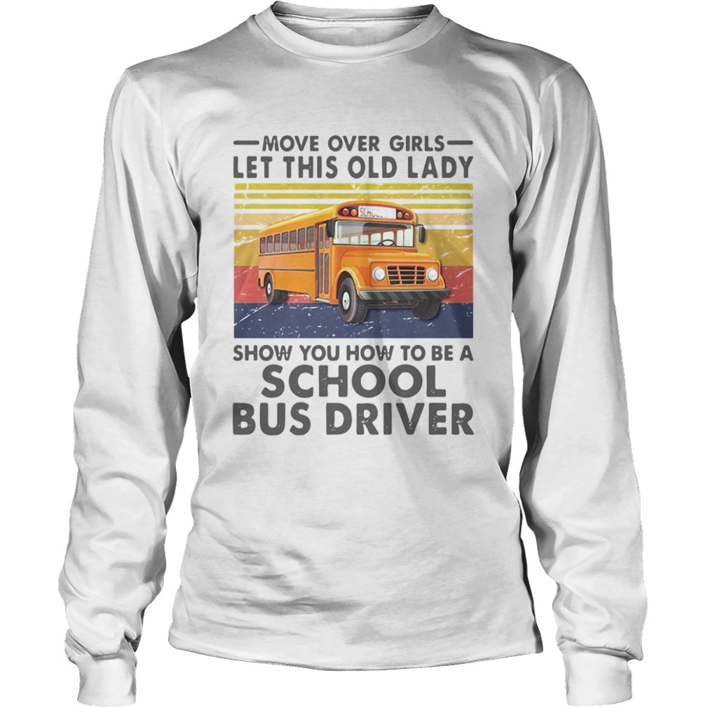 Move Over Girls Let This Old Lady Show You To Be A School Bus Driver Vintage  Long Sleeve