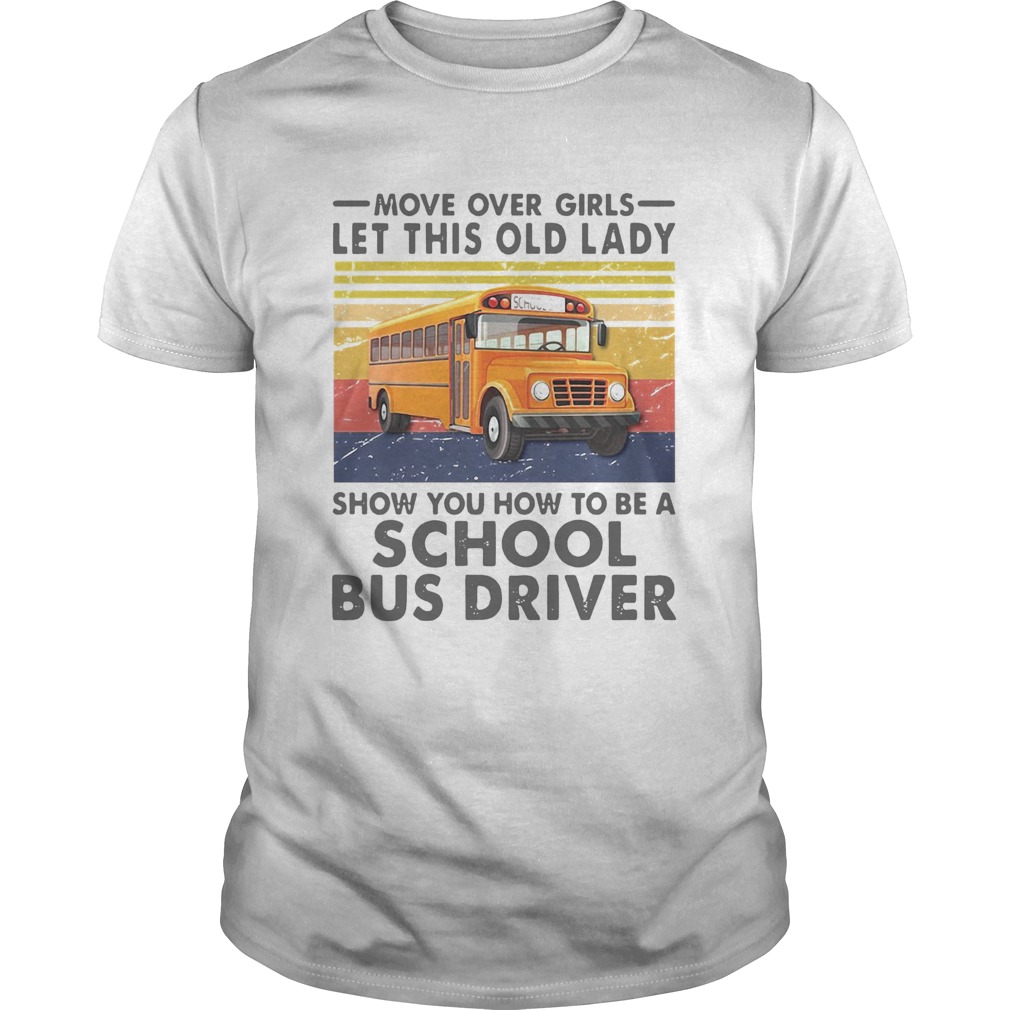 Move Over Girls Let This Old Lady Show You To Be A School Bus Driver Vintage  Unisex