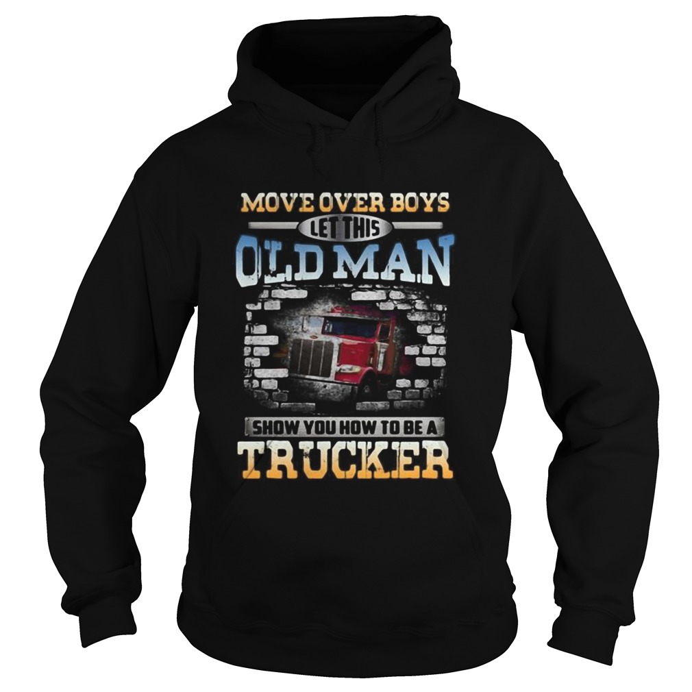 Move over boys let this old man show you how to be a trucker  Hoodie