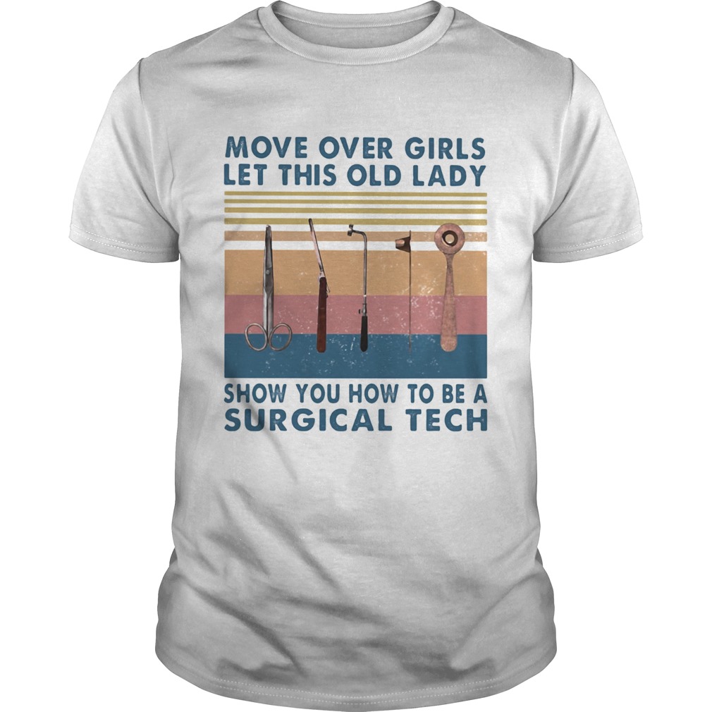 Move over girls let this old lady show you how to be a surgical tech vintage retro shirt