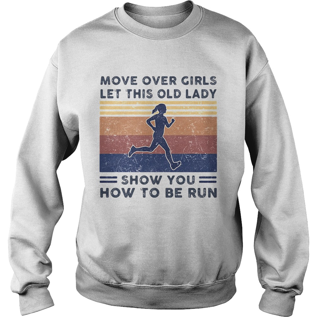 Move over girls let this old lady show you how to be run Vintage retro  Sweatshirt