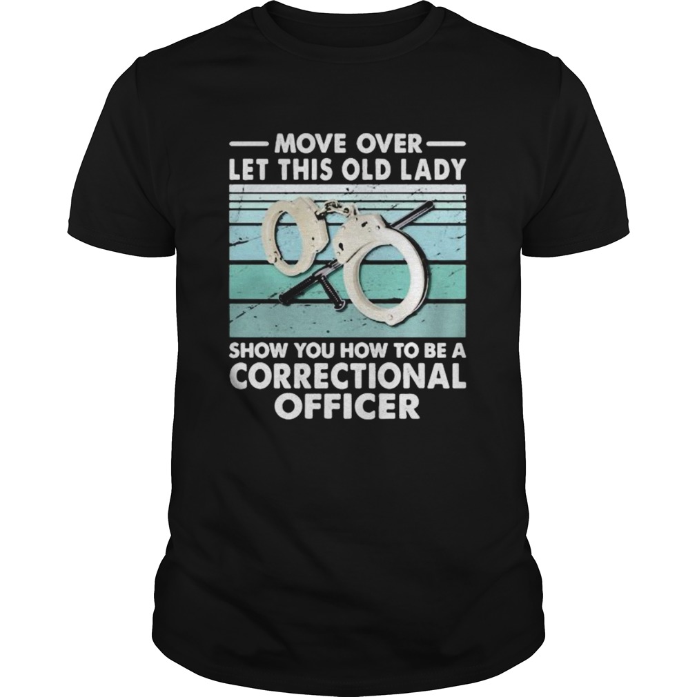 Move over let this old lady show you how to be a correctional officer vintage retro shirt