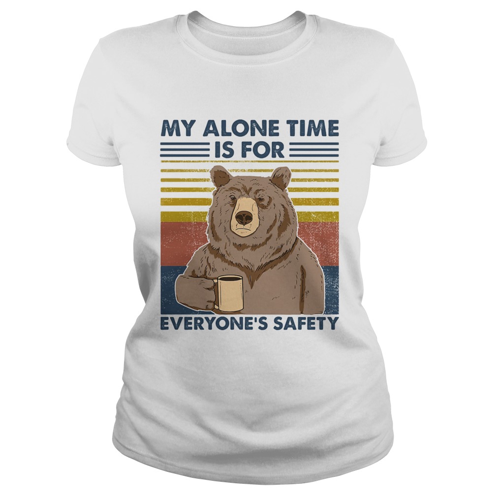 My Alone Time Is For Everyones Safety  Classic Ladies