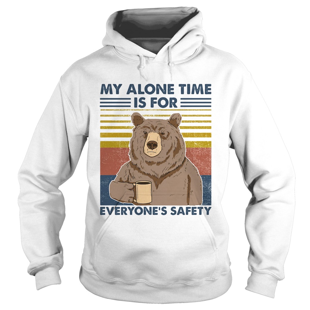 My Alone Time Is For Everyones Safety  Hoodie