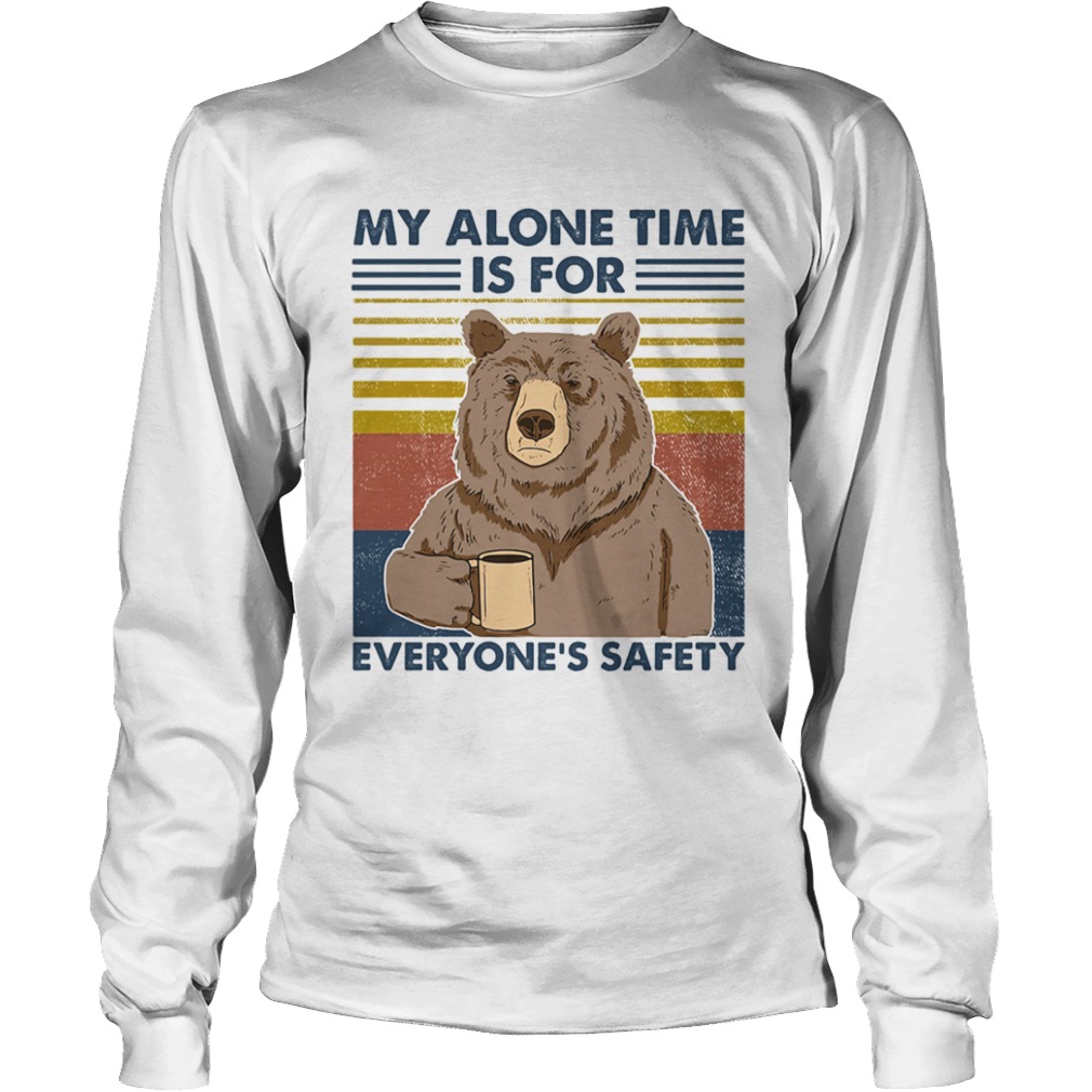 My Alone Time Is For Everyones Safety  Long Sleeve