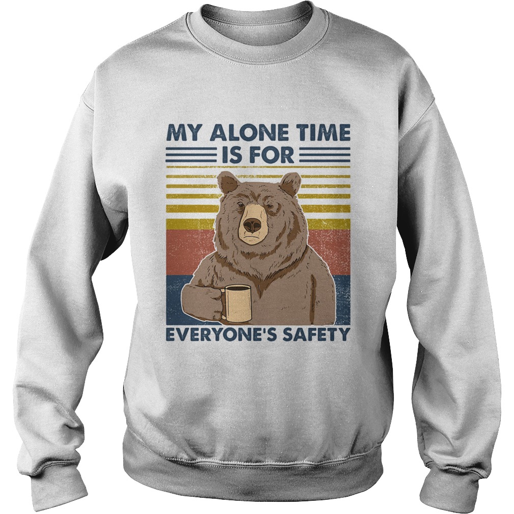 My Alone Time Is For Everyones Safety  Sweatshirt