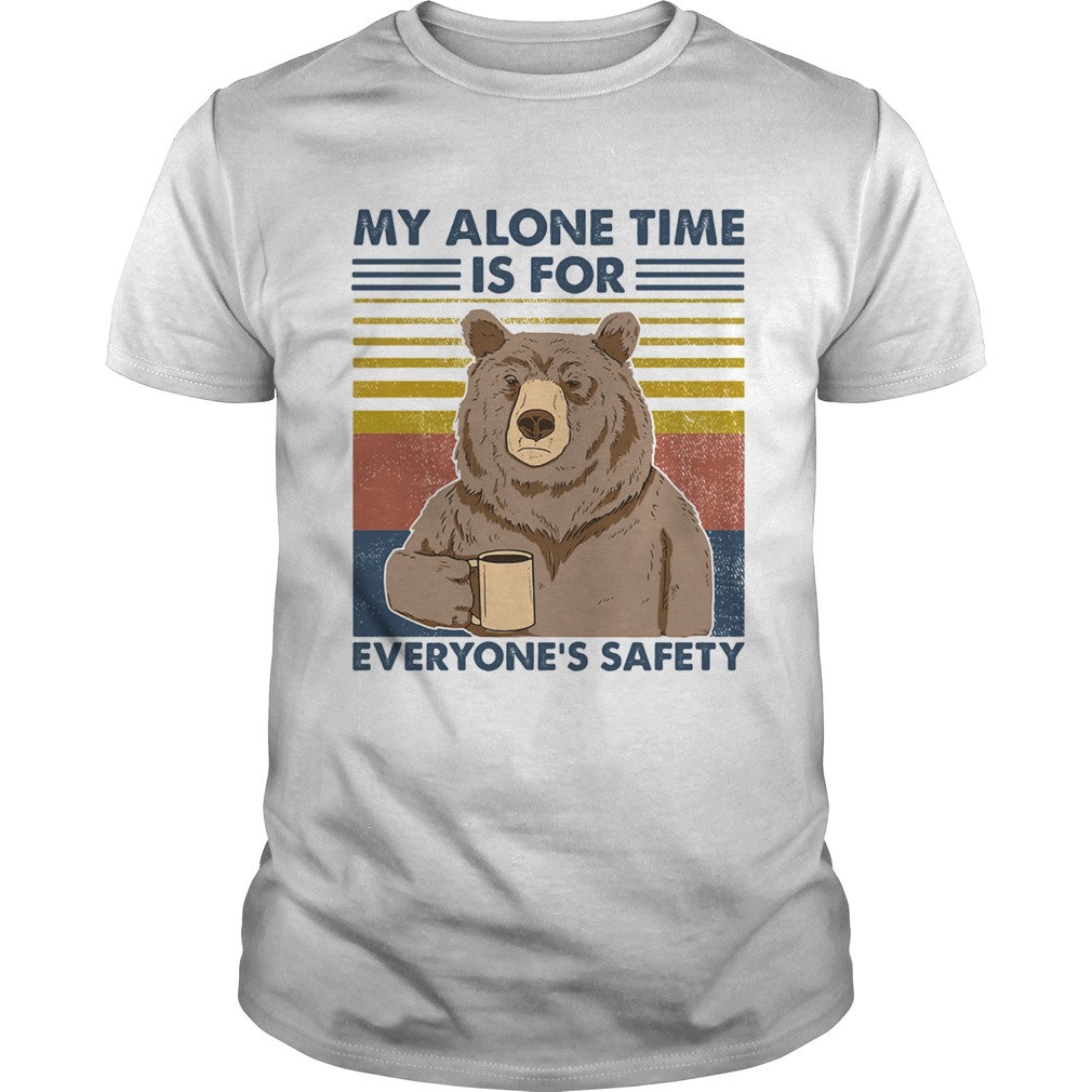 My Alone Time Is For Everyones Safety  Unisex