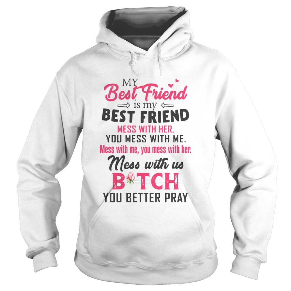 My Best Friend Is My Best Friend Mess With Her You Mess With Me  Hoodie