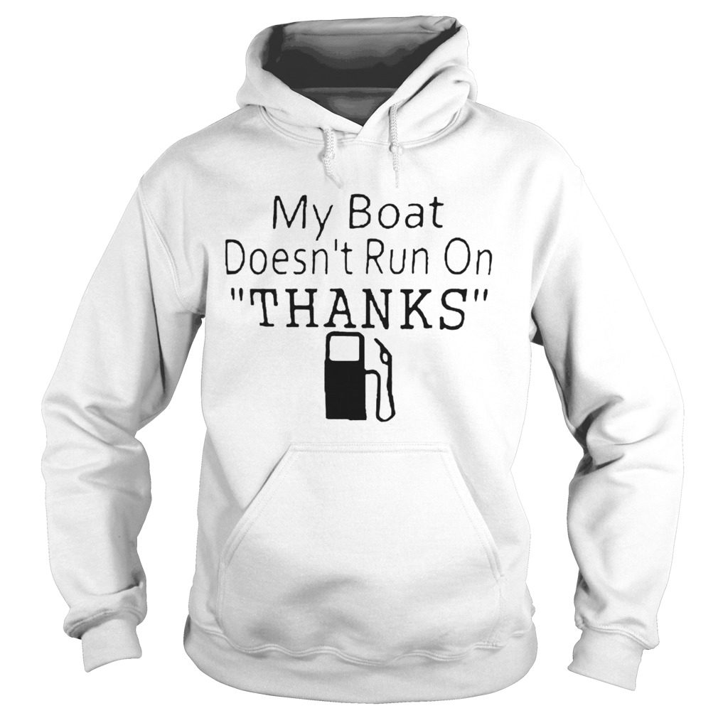 My Boat Doesnt Run OnThanks  Hoodie