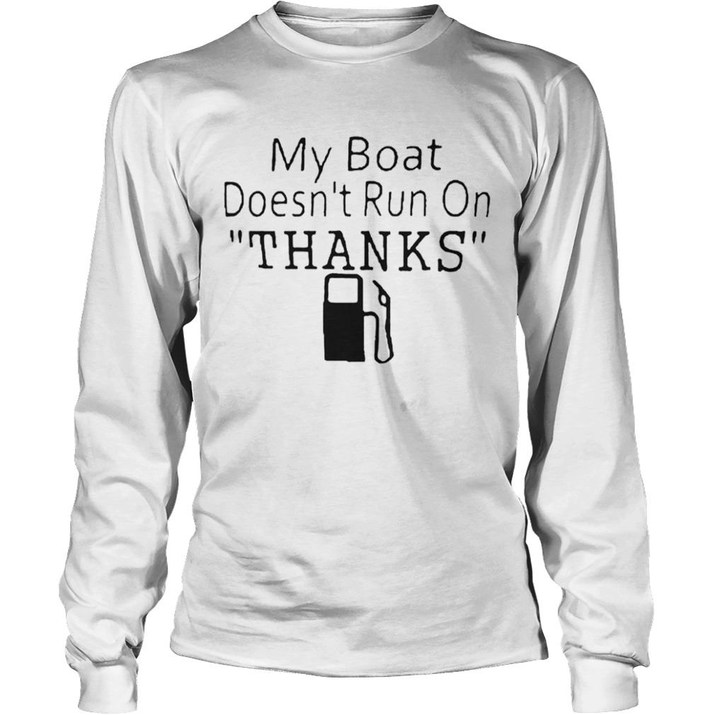 My Boat Doesnt Run OnThanks  Long Sleeve