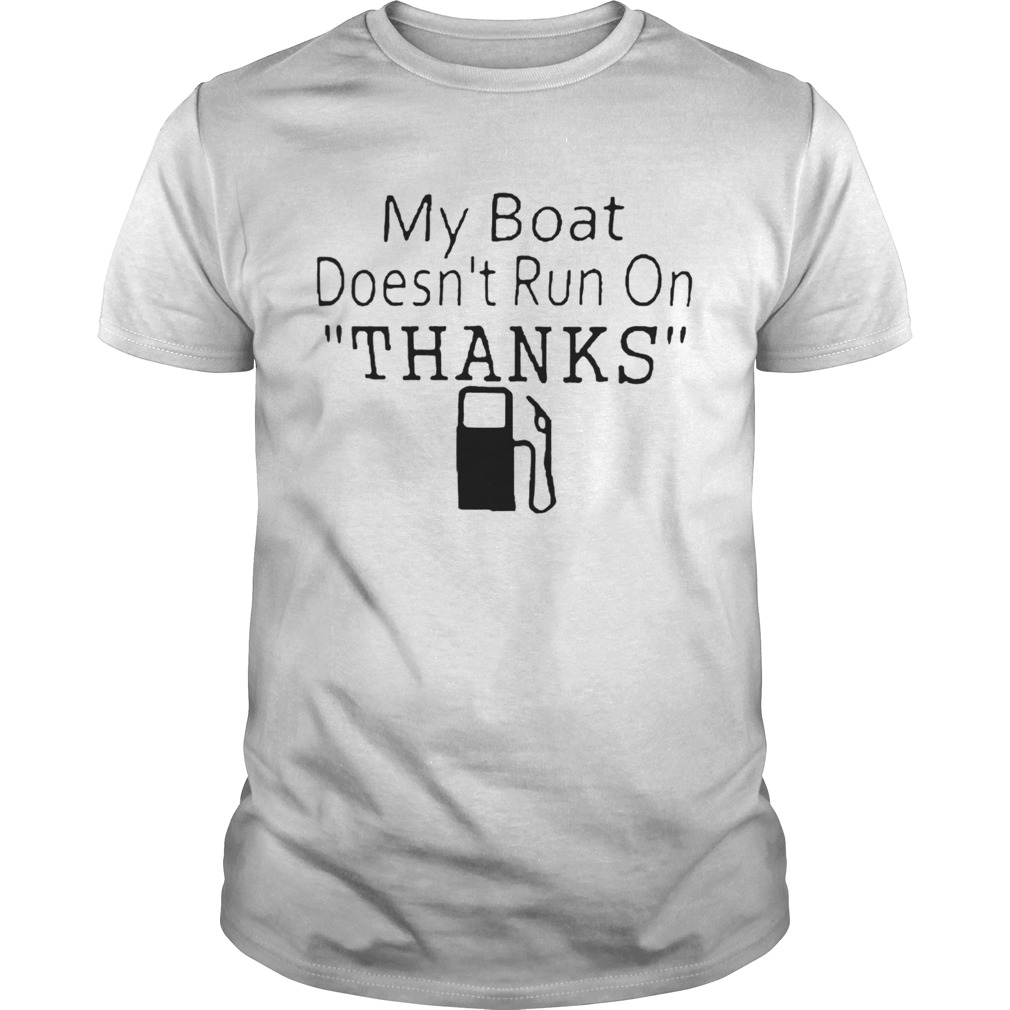 My Boat Doesnt Run OnThanks  Unisex