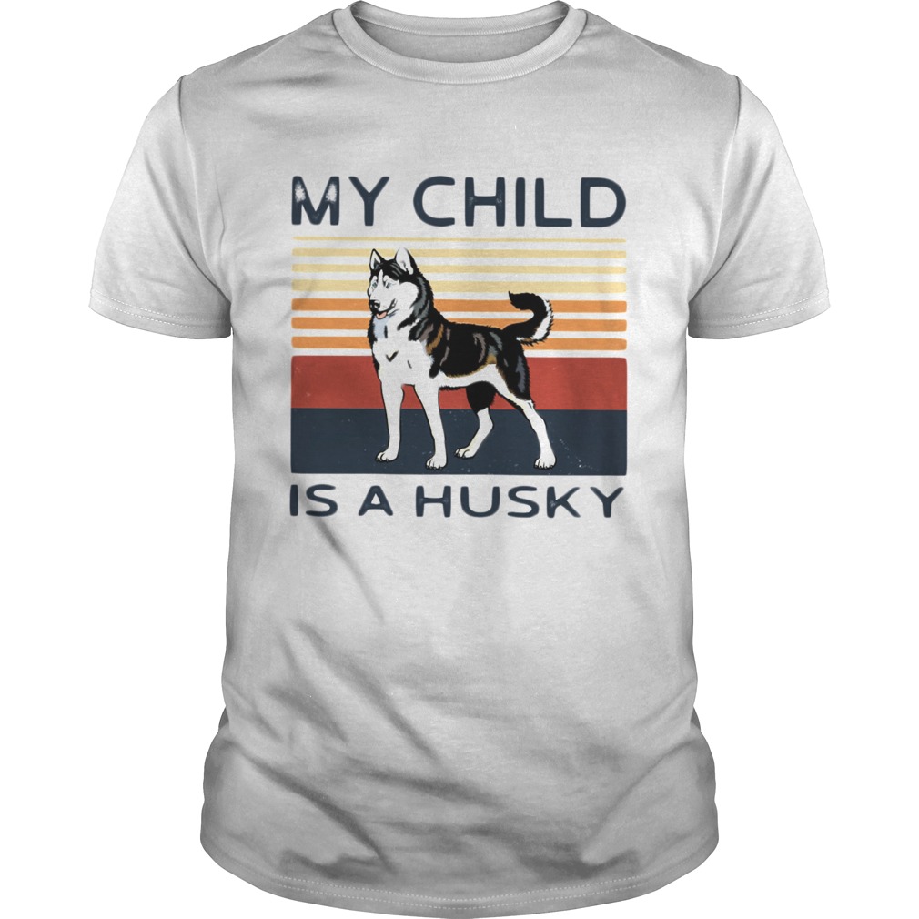 My Child Is A Husky Dog Vintage shirt