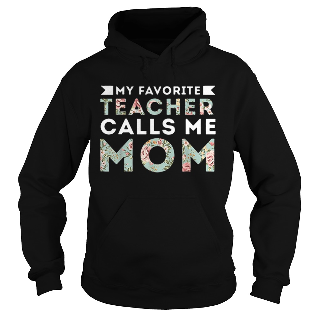 My Favorite Teacher Calls Me Mom  Hoodie