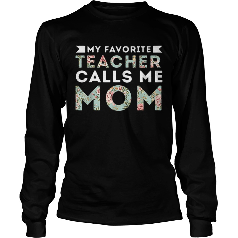 My Favorite Teacher Calls Me Mom  Long Sleeve