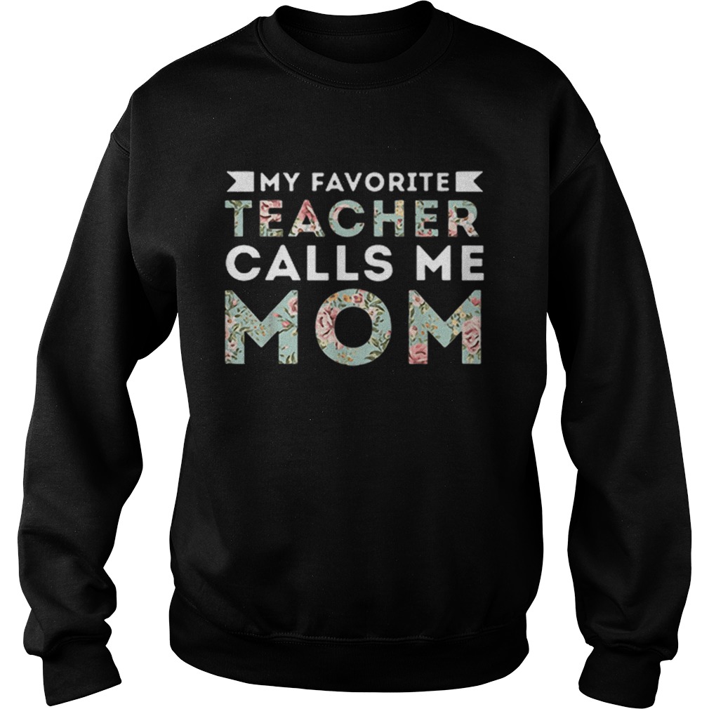 My Favorite Teacher Calls Me Mom  Sweatshirt