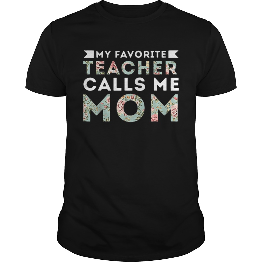 My Favorite Teacher Calls Me Mom shirt