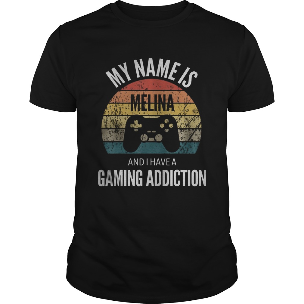 My Name Is Melina And I Have A Gaming Additiction shirt