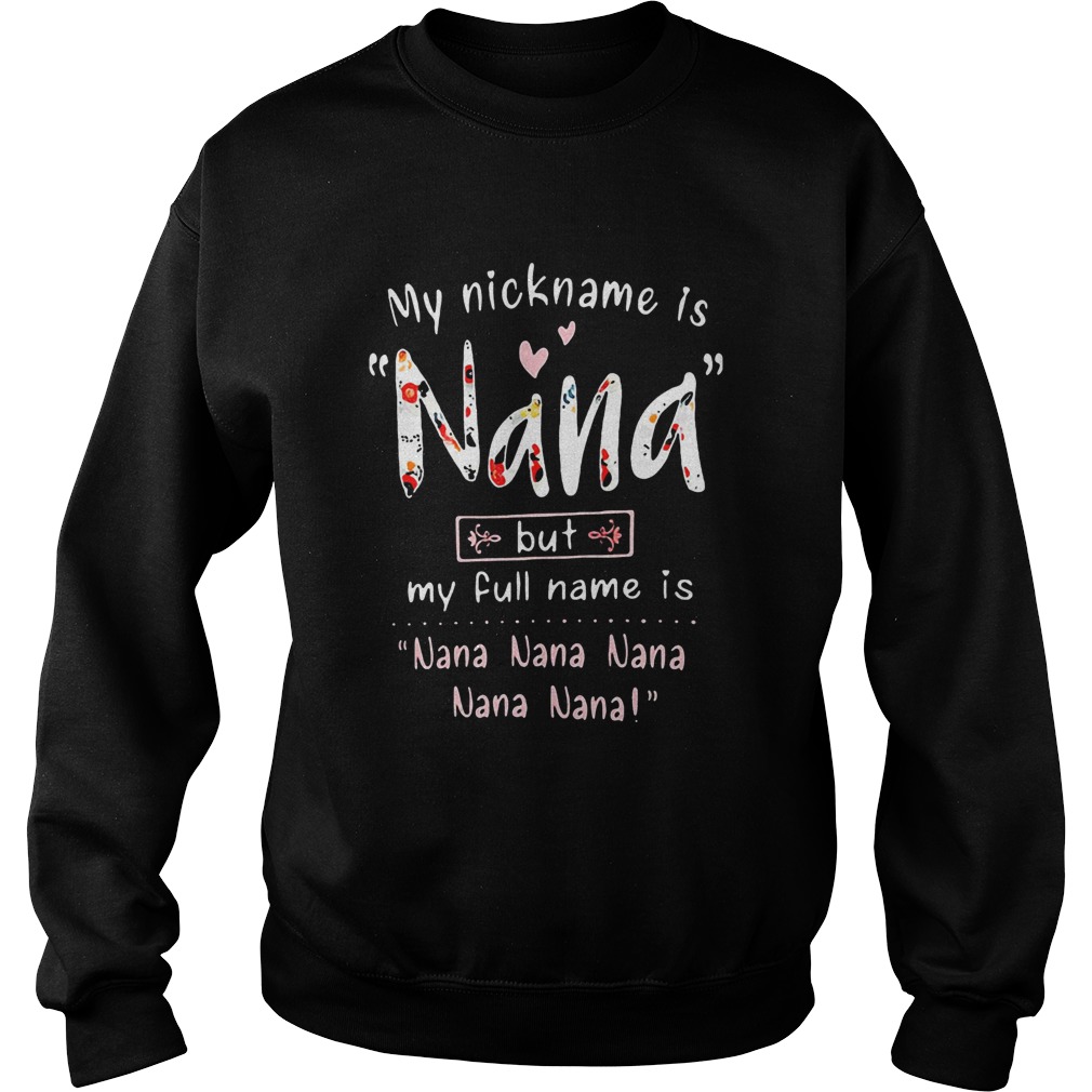 My Nickname Is Nana But My Full Name Is Nana Nana Nana Nana Nana  Sweatshirt