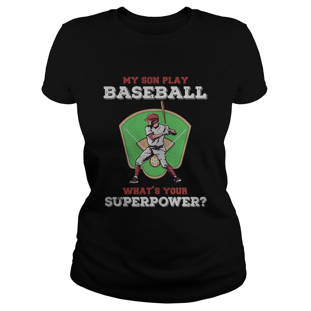 My Son Play Baseball Whats Your Superpower Shirt Tank topMy Son Play Baseball Whats Your Superpow Classic Ladies