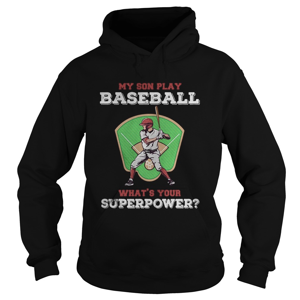 My Son Play Baseball Whats Your Superpower Shirt Tank topMy Son Play Baseball Whats Your Superpow Hoodie