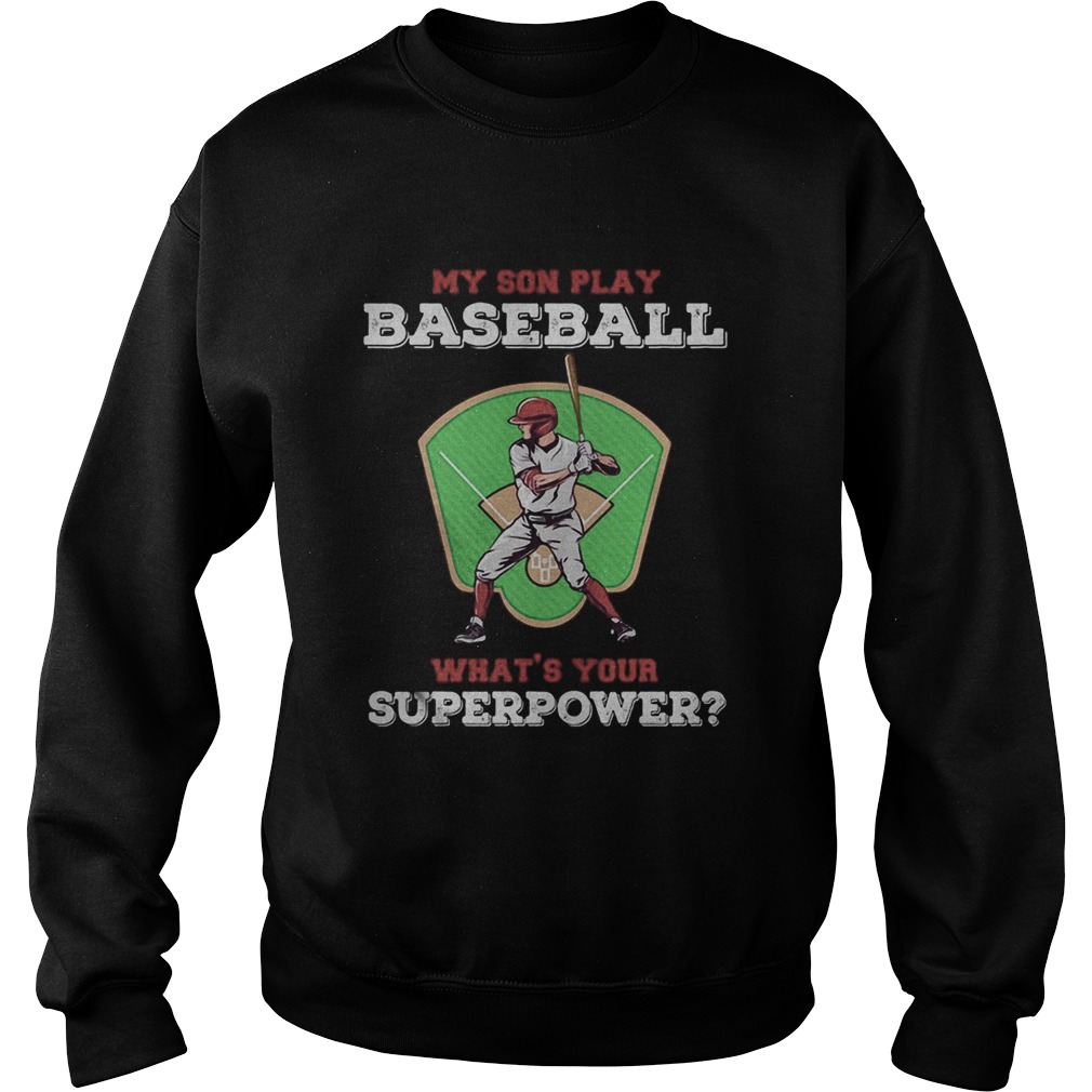 My Son Play Baseball Whats Your Superpower Shirt Tank topMy Son Play Baseball Whats Your Superpow Sweatshirt