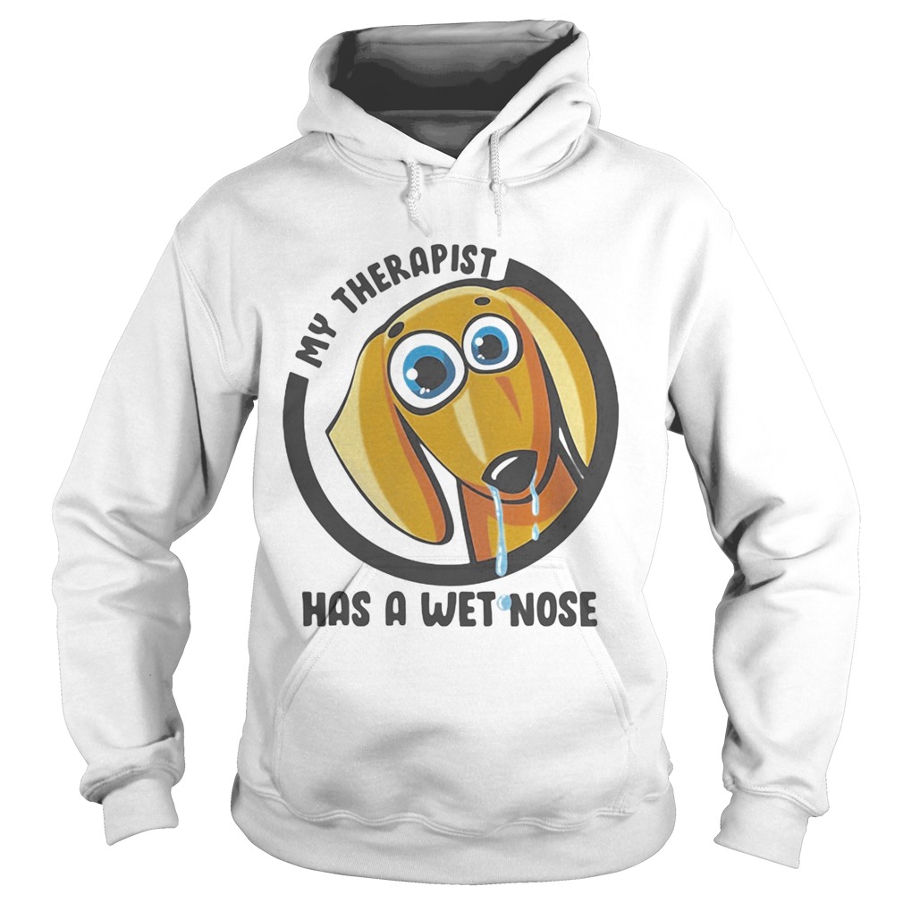 My Therapist Has A Wet Nose Dachshund  Hoodie