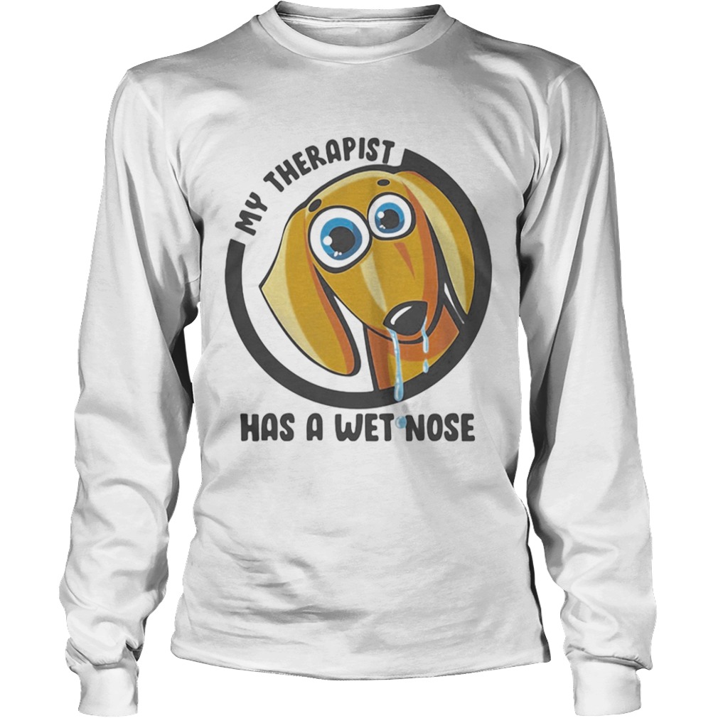 My Therapist Has A Wet Nose Dachshund  Long Sleeve