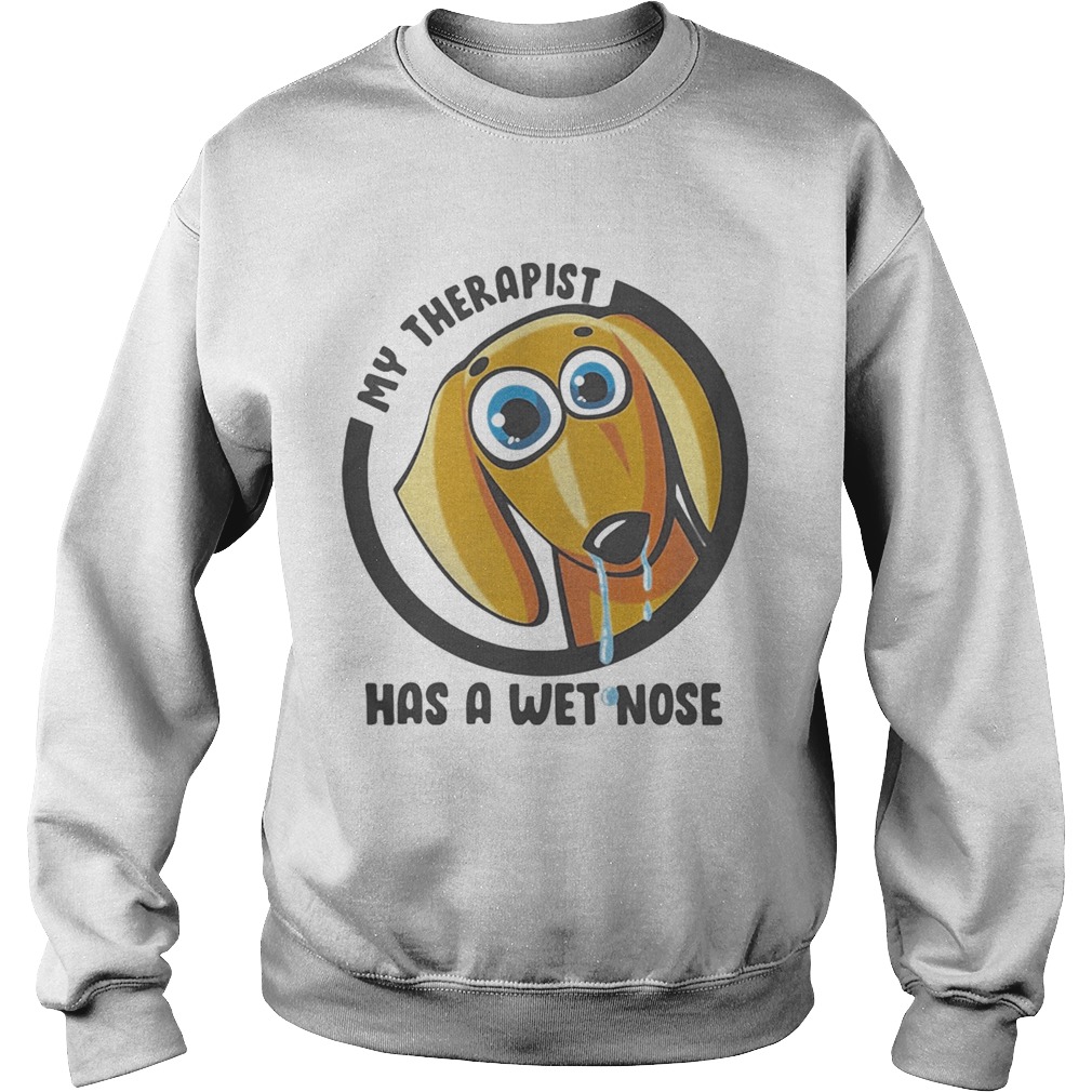 My Therapist Has A Wet Nose Dachshund  Sweatshirt