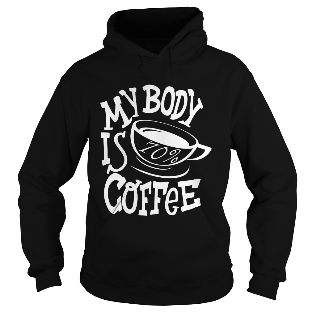 My body is 70 coffee  Hoodie