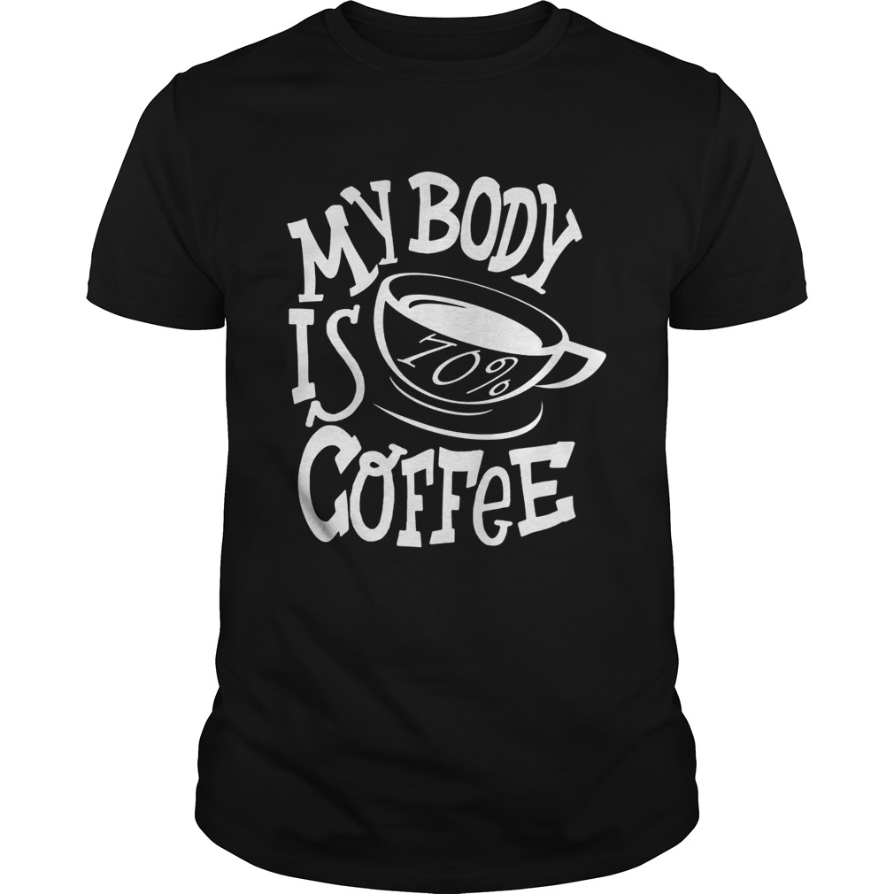 My body is 70 coffee  Unisex