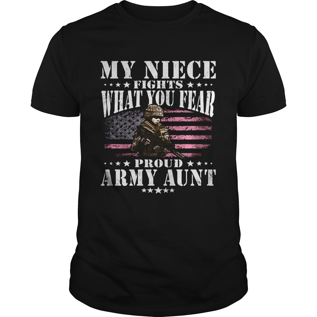 My niece fights what you fear proud army aunt American flag shirt