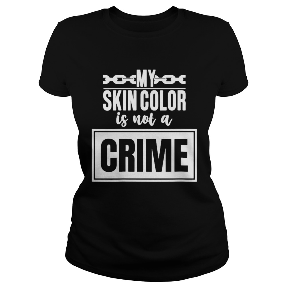 My skin color is not a crime  Classic Ladies