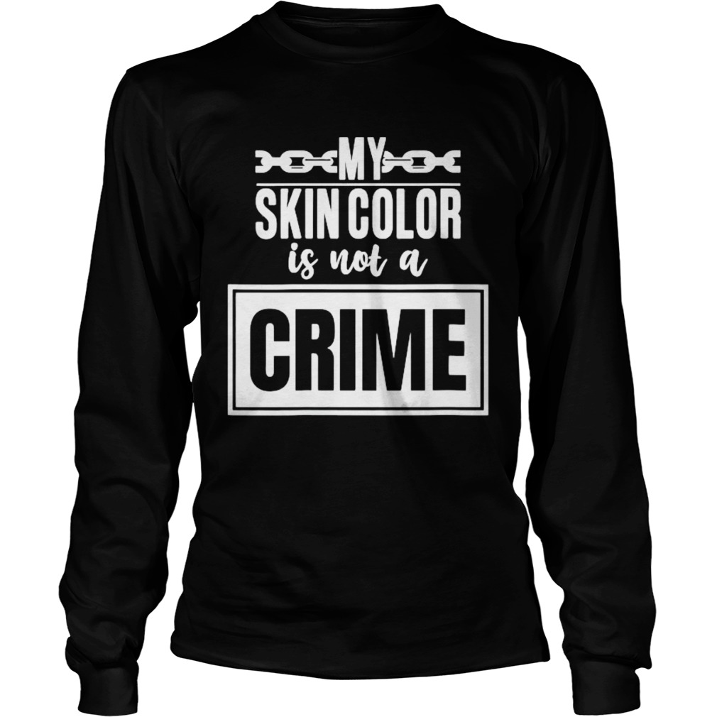 My skin color is not a crime  Long Sleeve