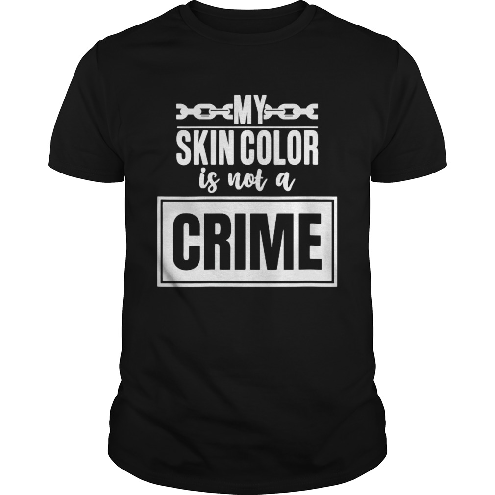 My skin color is not a crime  Unisex