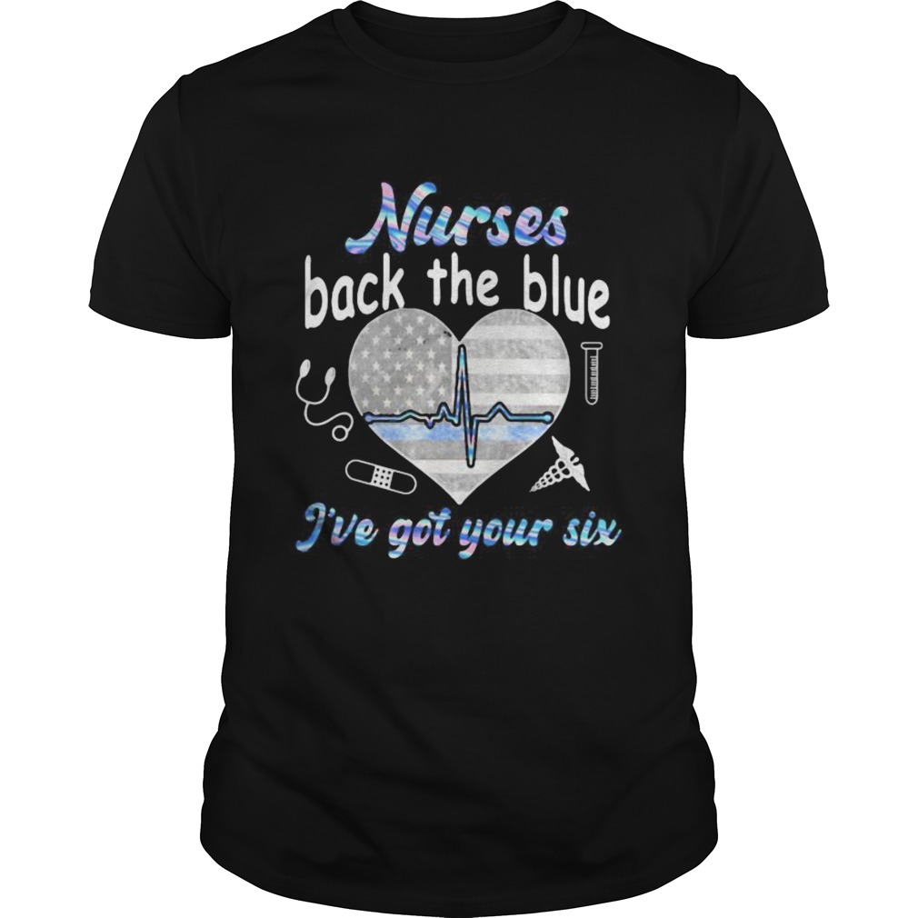 NURSE BACK THE BLUE IVE GOT YOUR SIX HEART AMERICAN FLAG shirt